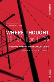 Where Thought Hesitates : Gregory Bateson and the Double Bind