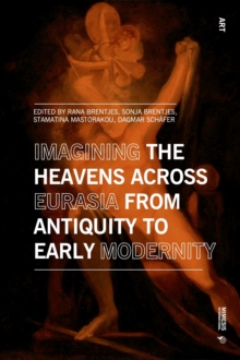 Imagining the Heavens across Eurasia : From Antiquity to Early Modernity