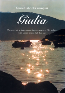 Giulia : The Story Of A Forty-something Woman Who Falls In Love With A Man Almost Half Her Age