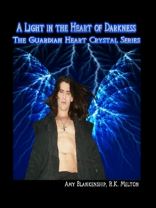 A Light In The Heart Of Darkness : The Guardian Heart Crystal Book 4