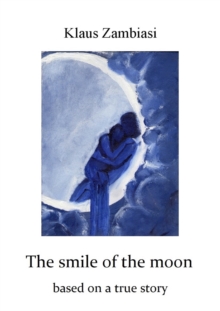 The Smile Of The Moon : Based On A True Story