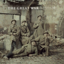 The Great War - The Persuasive Power of Photography, Hardback Book The Great War - The Persuasive Power of Photography, Hardback Book