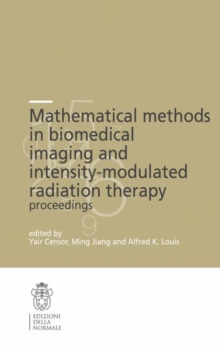 Mathematical Methods in Biomedical Imaging and Intensity-Modulated Radiation Therapy (IMRT), Paperback / softback Book Mathematical Methods in Biomedical Imaging and Intensity-Modulated Radiation Therapy (IMRT), Paperback / softback Book