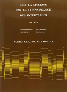 Lire la musique par la connaissance Vol. 1 : Des Intervalles. Instrumentistes : Degre eleMentaire/ Chanteurs : DeuxieMe AnneE