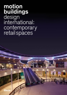 Motion Buildings : Design International: Contemporary Retail Spaces, Hardback Book Motion Buildings : Design International: Contemporary Retail Spaces, Hardback Book
