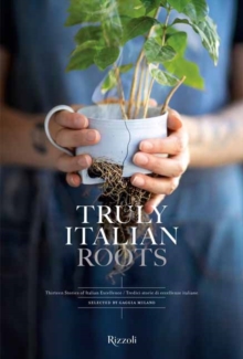 Truly Italian Roots : Thirteen Stories of Italian Excellence