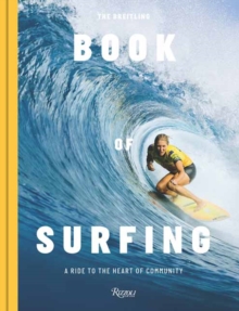 The Breitling Book of Surfing : A Ride to the Heart of Community