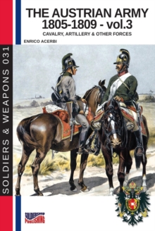 The Austrian army 1805-1809 - Vol. 3 : The cavalry, artillery & other forces