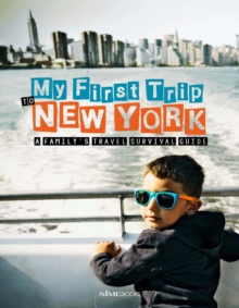 My First Trip to New York : A Family's Travel Survival Guide, Paperback / softback Book My First Trip to New York : A Family's Travel Survival Guide, Paperback / softback Book