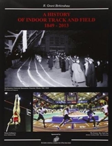 World History of Indoor Track and Field 1849 - 2013, Paperback / softback Book World History of Indoor Track and Field 1849 - 2013, Paperback / softback Book