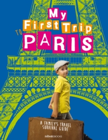 My First Trip to Paris : A Family's Travel Survival Guide, Paperback / softback Book My First Trip to Paris : A Family's Travel Survival Guide, Paperback / softback Book