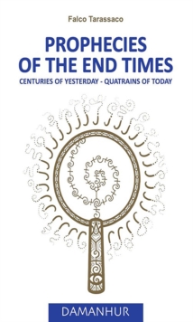 Prophecies of the end times : Centuries of yesterday - Quatrins of today