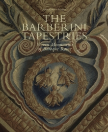 Barberini Tapestries : Woven Monuments of Baroque Rome, Hardback Book Barberini Tapestries : Woven Monuments of Baroque Rome, Hardback Book