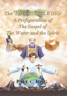 Tabernacle (III): A Prefiguration of The Gospel of The Water and the Spirit