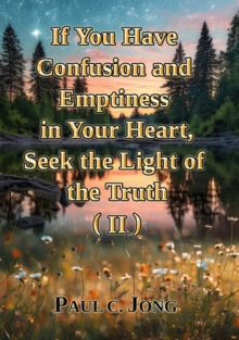 If You Have Confusion and Emptiness in Your Heart, Seek the Light of the Truth (II)