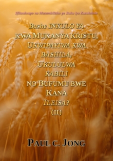 Bushe Inkulo Ya Kwa Mukanya Kristu, Ukwipayiwa Kwa Bashila, Ukululwa Kabili No Bufumu Bwe Kana Ileisa? (II)