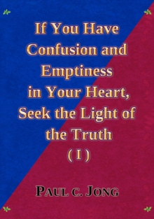 If You Have Confusion and Emptiness in Your Heart, Seek the Light of the Truth (I)