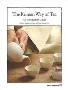 The Korean Way of Tea : An Introductory Guide, Paperback / softback Book The Korean Way of Tea : An Introductory Guide, Paperback / softback Book