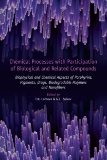 Chemical Processes with Participation of Biological and Related Compounds : Biophysical and Chemical Aspects of Porphyrins, Pigments, Drugs, Biodegradable Polymers and Nanofibers