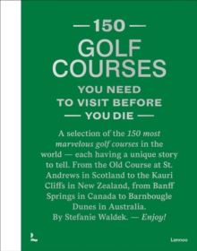 Lannoo Publishers 150 Golf Courses You Need To Visit Before You Die - Xl Edition