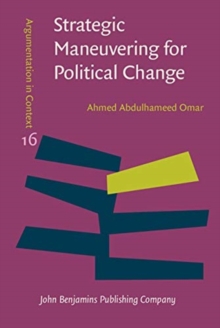 Strategic Maneuvering for Political Change : A pragma-dialectical analysis of Egyptian anti-regime columns, Hardback Book Strategic Maneuvering for Political Change : A pragma-dialectical analysis of Egyptian anti-regime columns, Hardback Book