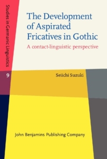 The Development of Aspirated Fricatives in Gothic : A contact-linguistic perspective