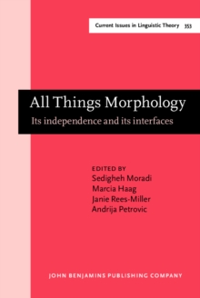 All Things Morphology : Its independence and its interfaces