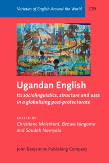 Ugandan English : Its sociolinguistics, structure and uses in a globalising post-protectorate