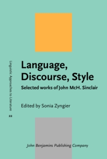 Language, Discourse, Style : Selected works of John McH. Sinclair