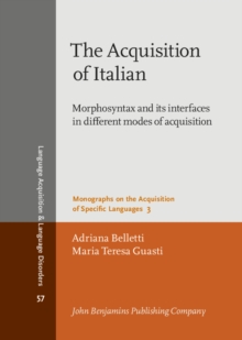 The Acquisition of Italian : Morphosyntax and its interfaces in different modes of acquisition