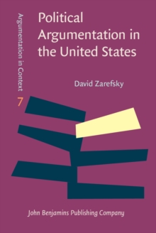 Political Argumentation in the United States : Historical and contemporary studies. Selected essays by David Zarefsky