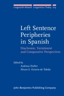 Left Sentence Peripheries in Spanish : Diachronic, Variationist and Comparative Perspectives