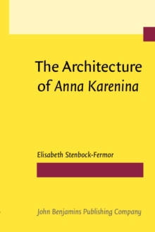 The Architecture of <i>Anna Karenina</i> : A history of its writing, structure and message