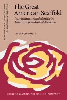 The Great American Scaffold : Intertextuality and identity in American presidential discourse