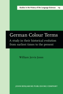 German Colour Terms : A study in their historical evolution from earliest times to the present