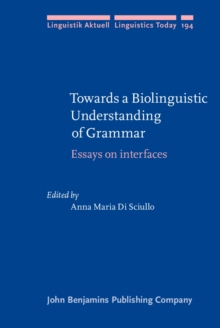 Towards a Biolinguistic Understanding of Grammar : Essays on interfaces