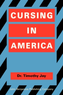 Cursing in America : A psycholinguistic study of dirty language in the courts, in the movies, in the schoolyards and on the streets