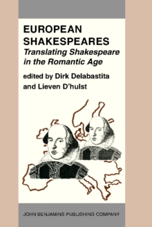 European Shakespeares. Translating Shakespeare in the Romantic Age : Selected papers from the conference on Shakespeare Translation in the Romantic Age, Antwerp, 1990