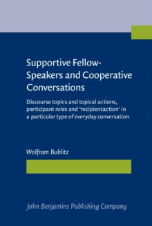 Supportive Fellow-Speakers and Cooperative Conversations : Discourse topics and topical actions, participant roles and 'recipientaction' in a particular type of everyday conversation