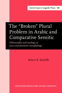 The “Broken” Plural Problem in Arabic and Comparative Semitic : Allomorphy and analogy in non-concatenative morphology