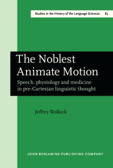 The Noblest Animate Motion : Speech, physiology and medicine in pre-Cartesian linguistic thought