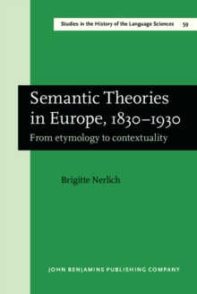 Semantic Theories in Europe, 1830-1930 : From etymology to contextuality