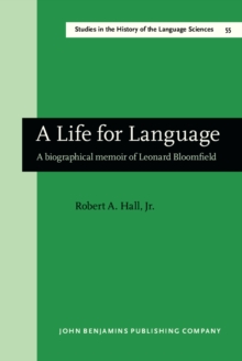 A Life for Language : A biographical memoir of Leonard Bloomfield