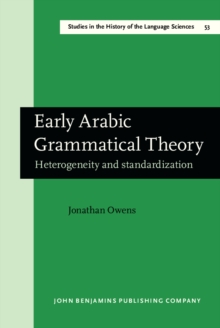 Early Arabic Grammatical Theory : Heterogeneity and standardization