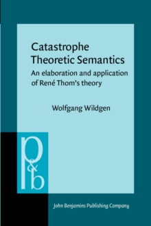 Catastrophe Theoretic Semantics : An elaboration and application of Rene Thom's theory