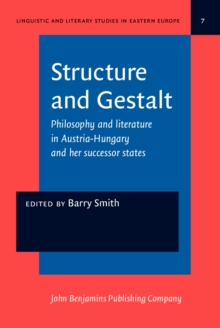 Structure and Gestalt : Philosophy and literature in Austria-Hungary and her successor states