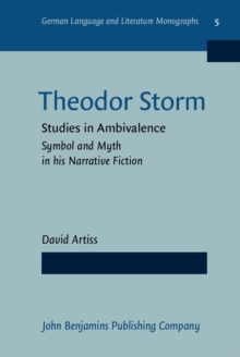 Theodor Storm : Studies in Ambivalence. Symbol and Myth in his Narrative Fiction