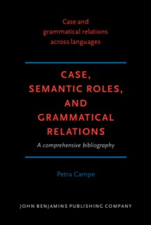 Case, Semantic Roles, and Grammatical Relations : A comprehensive bibliography