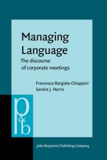 Managing Language : The discourse of corporate meetings