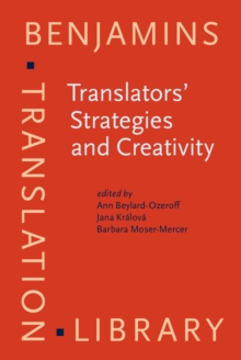 Translators' Strategies and Creativity : Selected Papers from the 9th International Conference on Translation and Interpreting, Prague, September 1995. In honor of Jiři Levy and Anton Popovi&#269